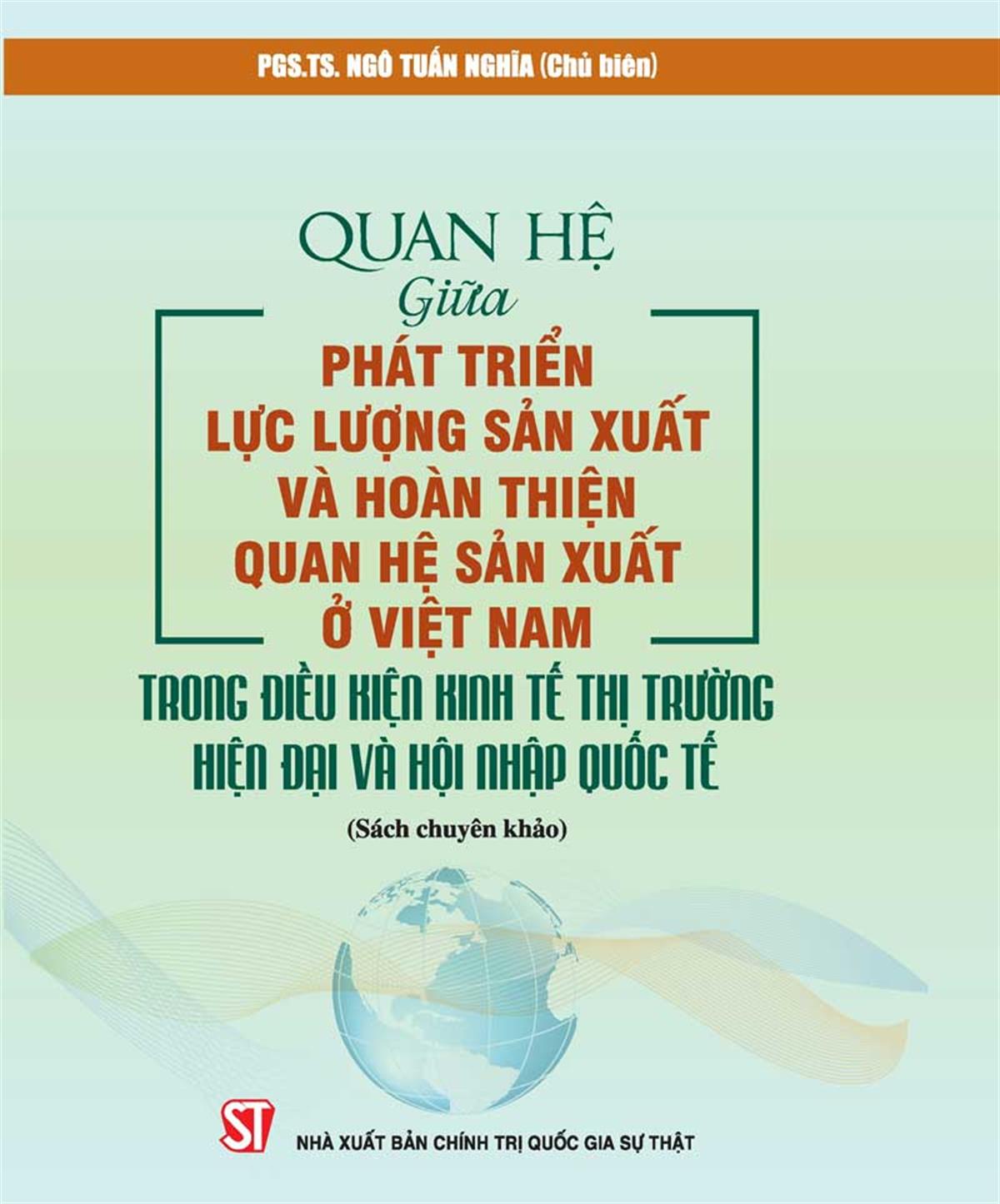 Giới thiệu sách: Quan hệ giữa phát triển lực lượng sản xuất và hoàn thiện quan hệ sản xuất ở Việt Nam trong điều kiện kinh tế thị trường hiện đại và hội nhập quốc tế