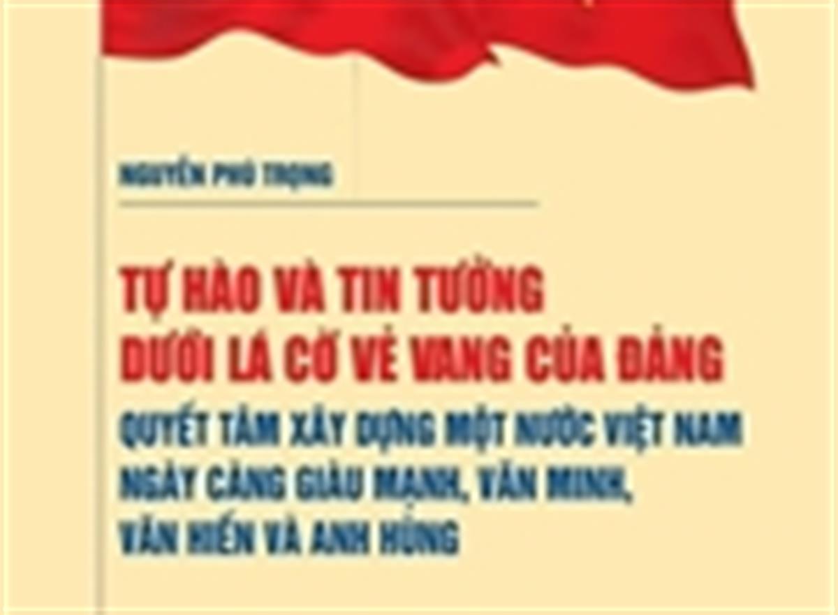 Xuất bản sách điện tử bài viết của Tổng Bí thư Nguyễn Phú Trọng về quyết tâm xây dựng đất nước Việt Nam giàu mạnh